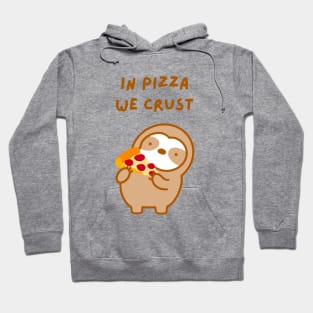 In Pizza We Crust Sloth Hoodie